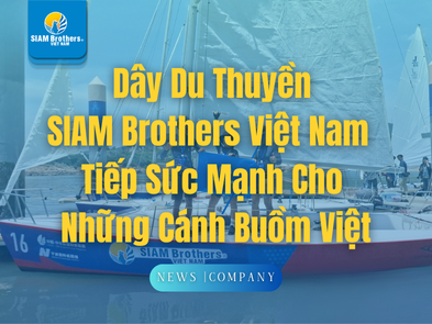 Dây Du Thuyền SIAM Brothers Việt Nam – Tiếp Sức Mạnh Cho Những Cánh Buồm Việt