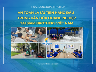SIAM Brothers Việt Nam: Đảm bảo an toàn sản xuất với các chương trình huấn luyện nội bộ định kỳ