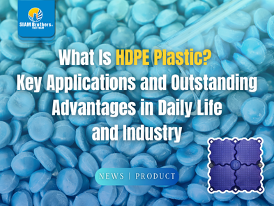  Nhựa HDPE là gì? Ứng dụng và ưu điểm nổi bật trong đời sống và công nghiệp