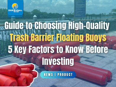 Hướng dẫn chọn mua phao nổi chắn rác chất lượng: 5 yếu tố cần biết trước khi đầu tư