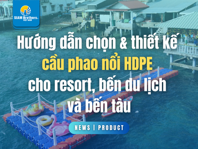 Hướng dẫn chọn & thiết kế cầu phao nổi HDPE cho resort, bến du lịch và bến tàu