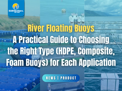 River Floating Buoys — A Practical Guide to Choosing the Right Type (HDPE, Composite, Foam Buoys) for Each Application