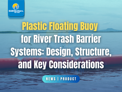 Plastic Floating Buoy for River Trash Barrier Systems: Design, Structure, and Key Considerations