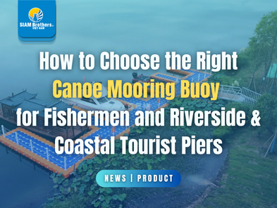 How to Choose the Right Canoe Mooring Buoy for Fishermen and Riverside & Coastal Tourist Piers
