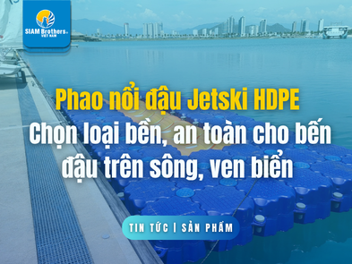 Phao nổi đậu Jetski HDPE — Chọn loại bền, an toàn cho bến đậu trên sông, ven biển